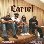 Magnito – Cartel ft. Mark Owi & Masterlee