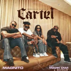 Magnito – Cartel ft. Mark Owi & Masterlee Artwork
