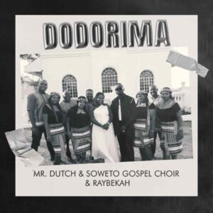 Mr. Dutch – Dodorima ft. Soweto Gospel Choir & Raybekah Artwork