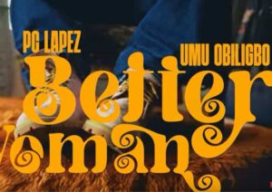 PC Lapez – Better Woman ft. Umu Obiligbo Artwork
