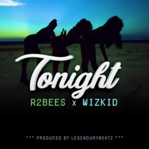 R2Bees – Tonight ft. Wizkid Artwork
