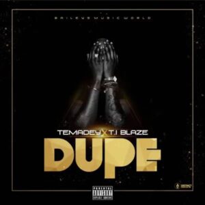 T.I Blaze – Dupe ft. Temadey Artwork