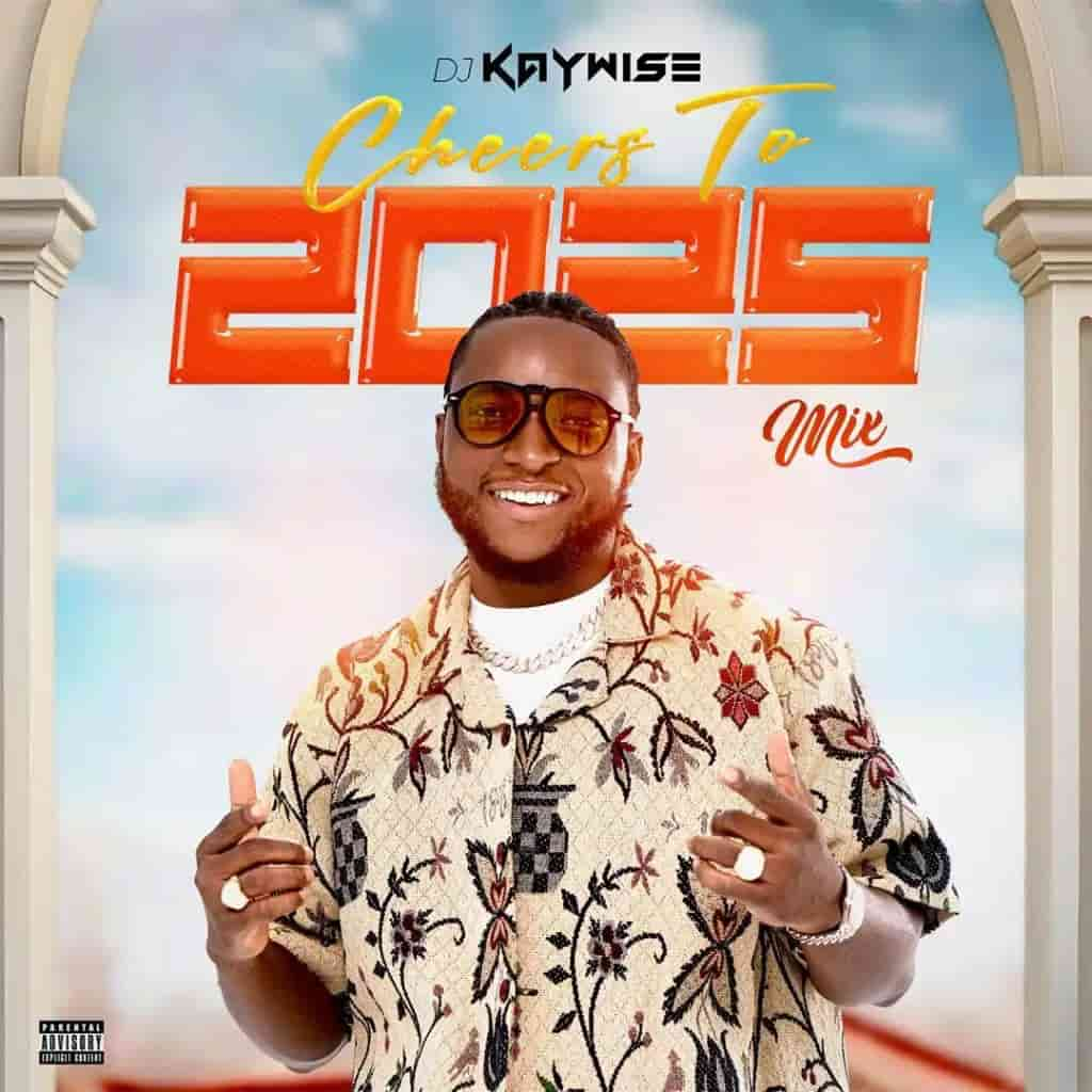 Cheers To 2025 Mix mp3 by DJ Kaywise