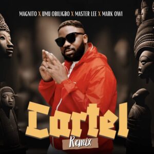 Magnito – Cartel (Remix) ft. Umu Obiligbo, Masterlee & Mark Owi Artwork
