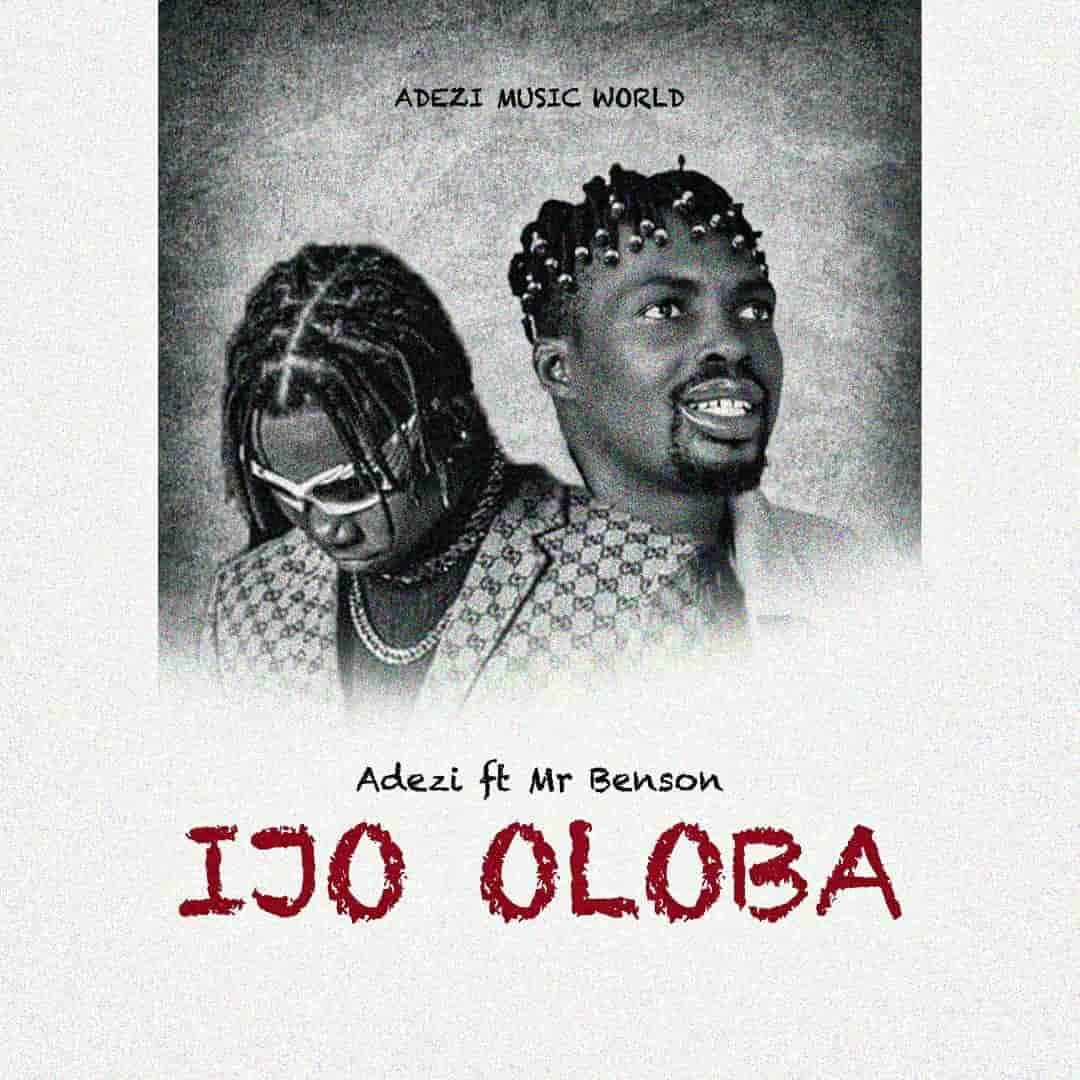 Ijo Oloba mp3 by Adezi feat. Mr Benson