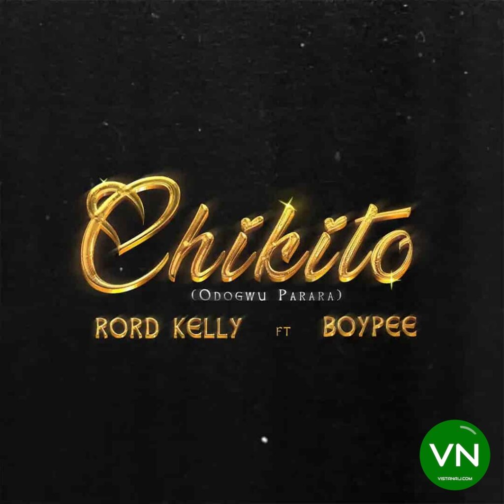 Rord Kelly – Chikito ft. BoyPee Artwork