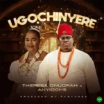 Ugochinyere mp3 by Theresa Onuorah feat. Anyidons