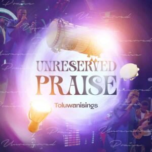 Toluwanisings – Unreserved Praise Artwork
