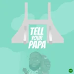 Tell Your Papa mp3 by Eedris Abdulkareem