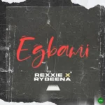 EGBAMI mp3 by Rexxie feat. Rybeena
