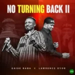 No Turning Back II mp3 by Gaise Baba feat. Lawrence Oyor