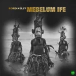 Mebelum Ife mp3 by Rord Kelly
