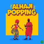 Alhaji Popping mp3 by Arathejay