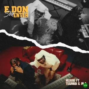 Rexxie – E DON STILL ENTER ft. Tega boi dc & M.J Artwork