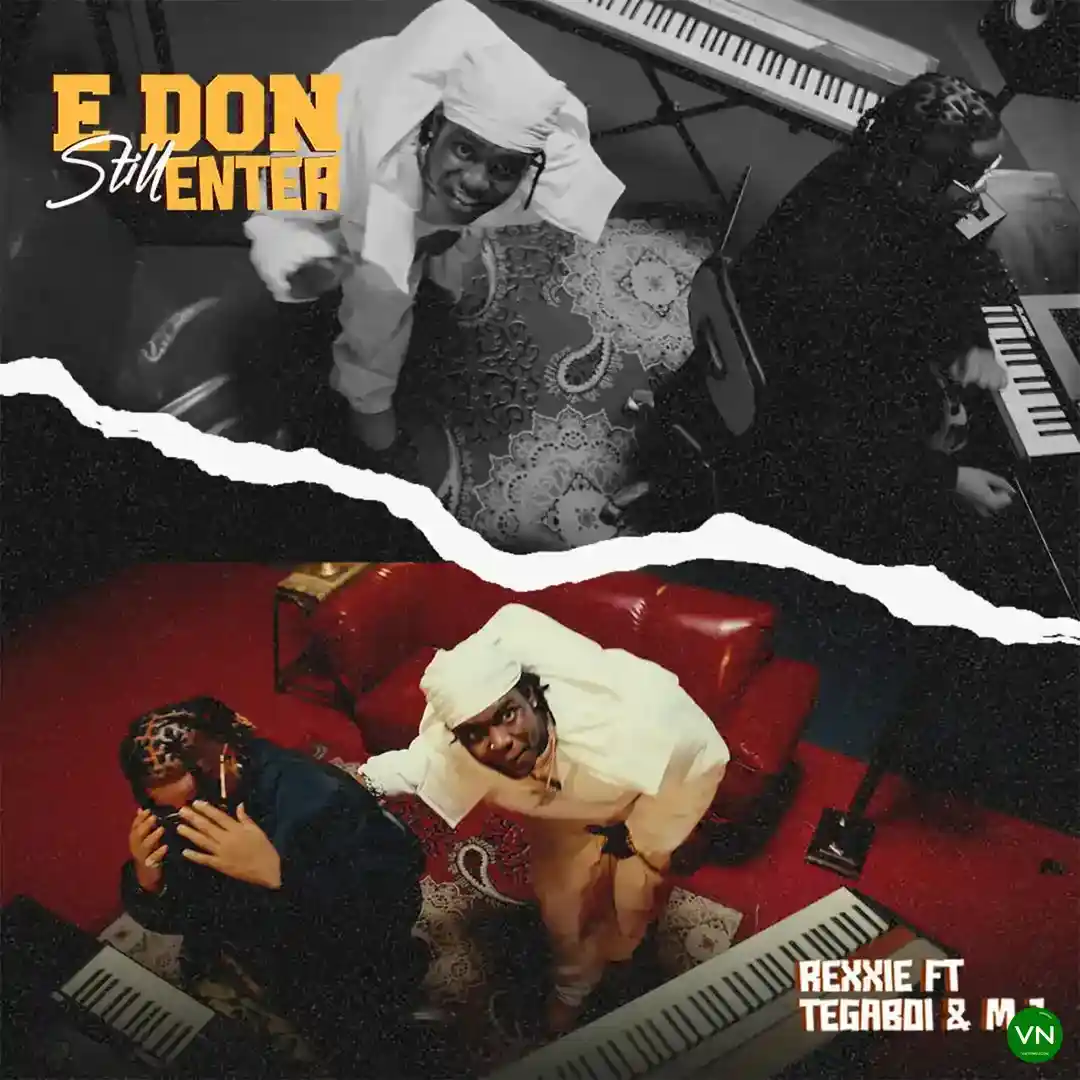 E DON STILL ENTER mp3 by Rexxie feat. Tega boi dc and M.J