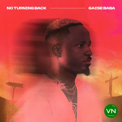 NO TURNING BACK mp3 by Gaise Baba