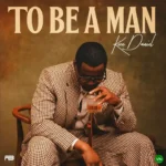 To Be A Man mp3 by Kizz Daniel