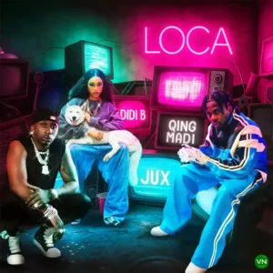 Qing Madi – LOCA ft. Didi B & Jux Artwork