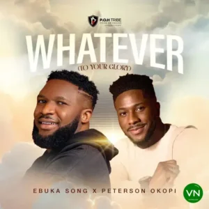 Ebuka Songs & Peterson Okopi – WHATEVER (TO YOUR GLORY) Artwork