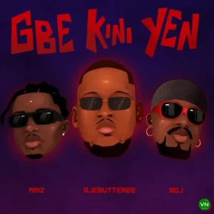 Ajebutter22 – Gbe Kini Yen ft. Minz & Boj Artwork