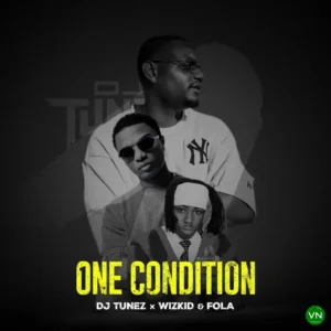 DJ Tunez – One Condition ft. Wizkid & Fola Artwork