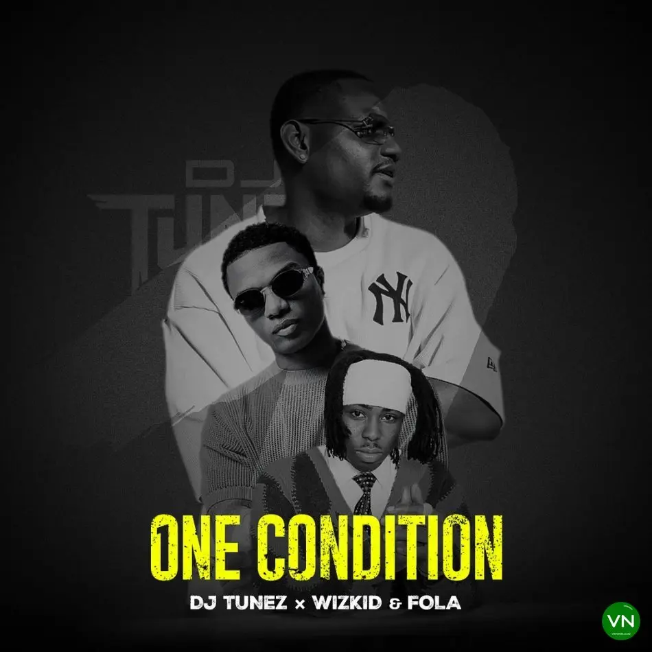 One Condition mp3 by DJ Tunez feat. Wizkid and Fola