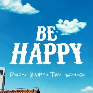 Duncan Mighty – Be Happy ft. Tiwa Savage Artwork