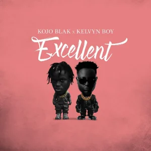 KOJO BLAK – Excellent ft. Kelvyn Boy Artwork