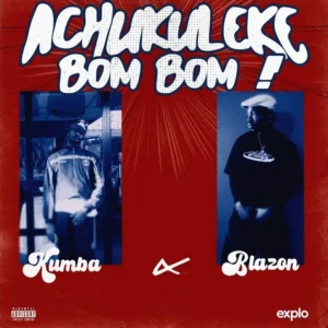 Kumba – Achukuleke Bom Bom ft. Blazon Artwork