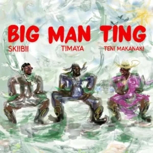 Timaya – BIG MAN TING ft. Skibii & Teni Makanaki Artwork