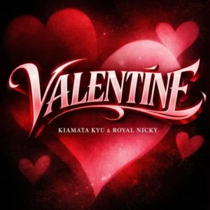 KIAMATA KYU – VALENTINE ft. ROYAL NICKY Artwork