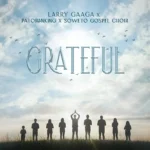 Grateful mp3 by Larry Gaaga feat. Soweto Spiritual Singers