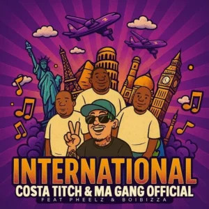 Costa Titch – International ft. Ma Gang Official, Pheelz & BoiBizza Artwork