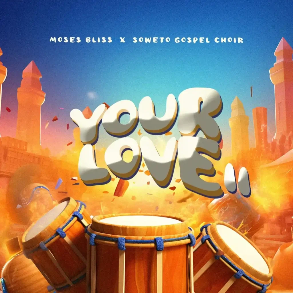 Moses Bliss – Your Love II ft. Soweto Gospel Choir Artwork