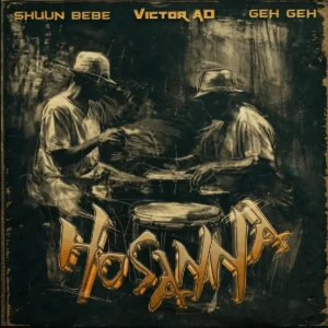 Shuun Bebe – Hosanna ft. Victor AD & Geh Geh Artwork