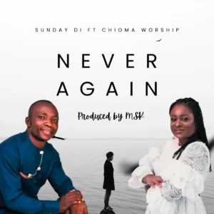 Sunday Di – Never Again ft. Chioma worship Artwork