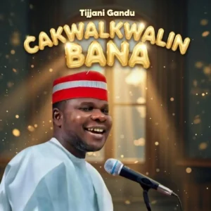 Tijjani Gandu – Chakwalkwalin Bana Artwork
