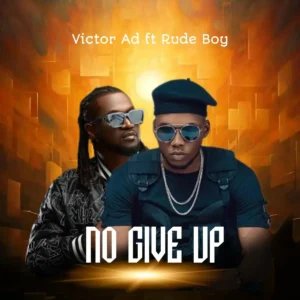 Victor Ad – No Give Up ft. Rude boy Artwork