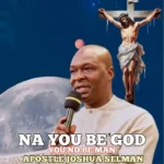 Apostle Joshua Selman – Na You Be God You No Be Man Artwork