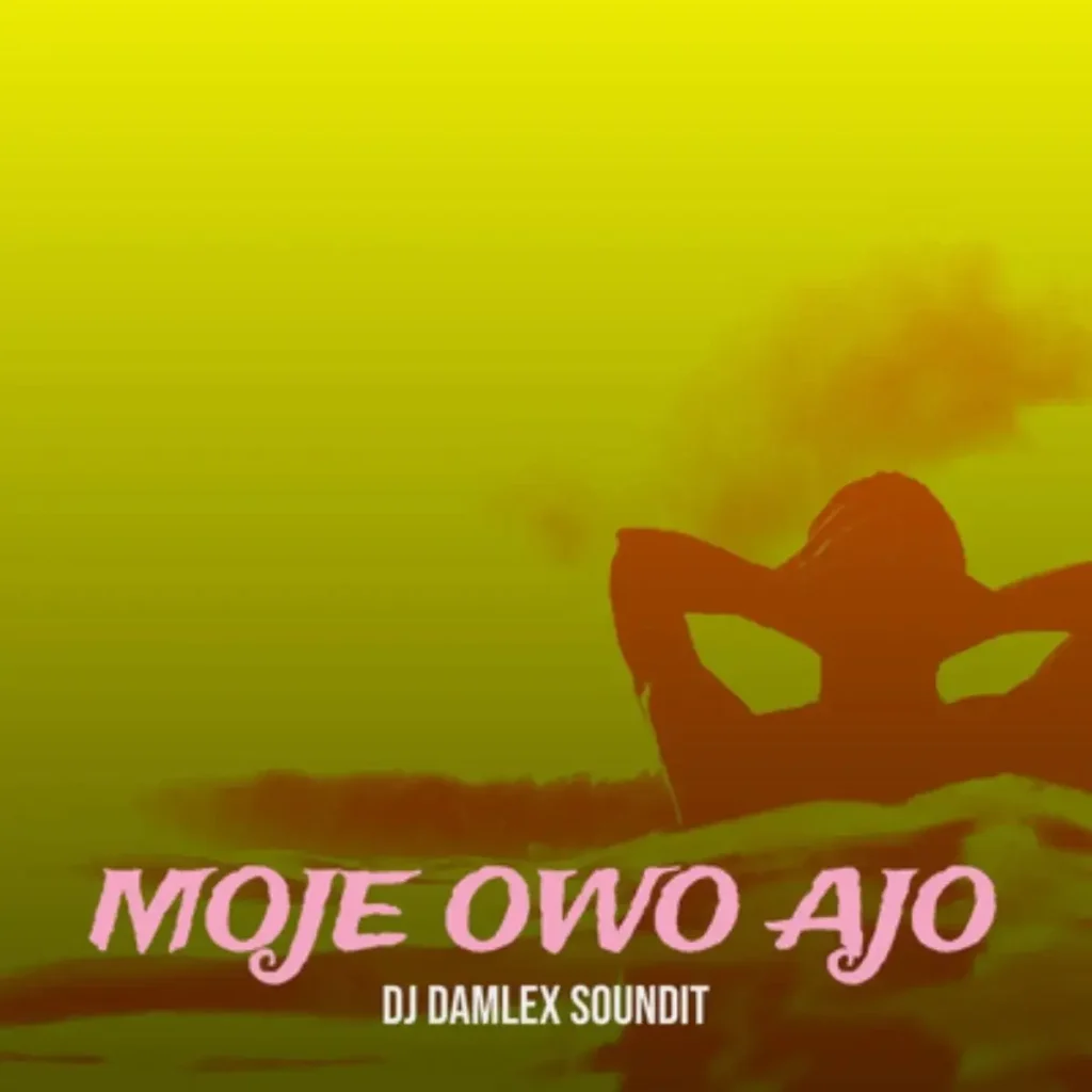 Moje Owo Ajo mp3 by Dj Damlex Soundit
