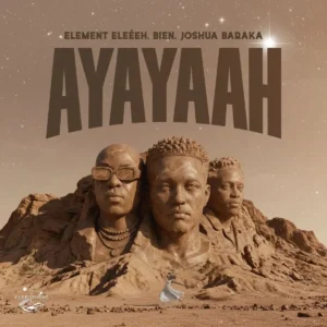 ELEMENT EleéeH – AYAYAAH ft. Joshua Baraka & Bien Artwork