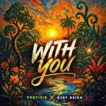 Festizie – With You ft. Ajay Asika Artwork