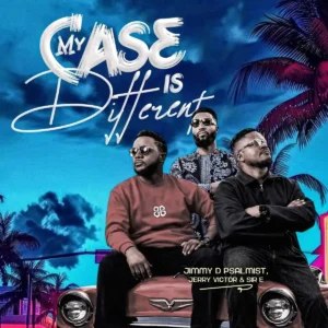 Jimmy D Psalmist – My case is different ft. Jerry Victor & Sir E Artwork