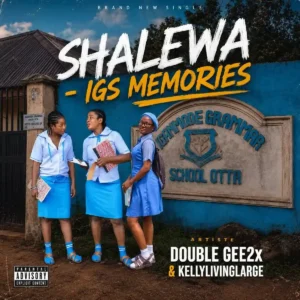 Double Gee2x – Shalewa (IGS MEMORIES) ft. Kellylivinglarge Artwork