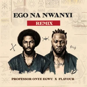 Professor Onye Egwu – Ego Na Nwanyi (Remix) ft. Flavour Artwork