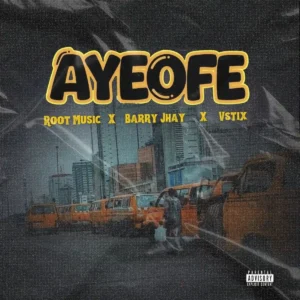 ROOT MUSIC – Ayeofe ft. Barry Jhay & Vstix Artwork