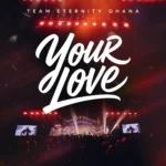 Team Eternity Ghana – Your Love Artwork