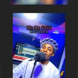 Upright Music Production – No Be JuJu ft. Nwa Opoto Artwork