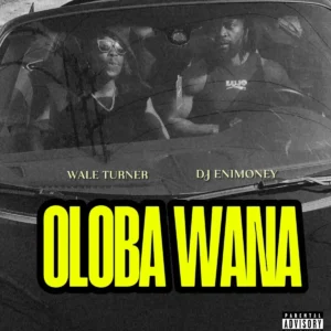 Wale Turner – Oloba Wana ft. Dj Enimoney Artwork