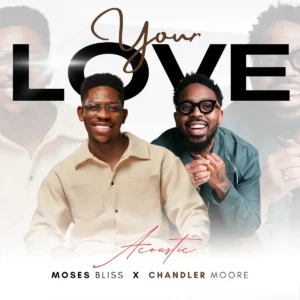 Moses Bliss – Your Love (Acoustic) ft. Chandler Moore Artwork
